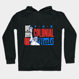 Too Cool for Colonial Rule Tshirt Hoodie